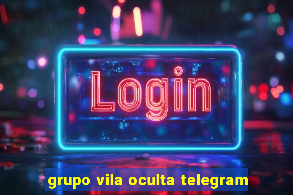 grupo vila oculta telegram